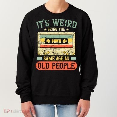 It's Weird Being The Same Age As Old People Retro Vintage Women's Sweatshirt