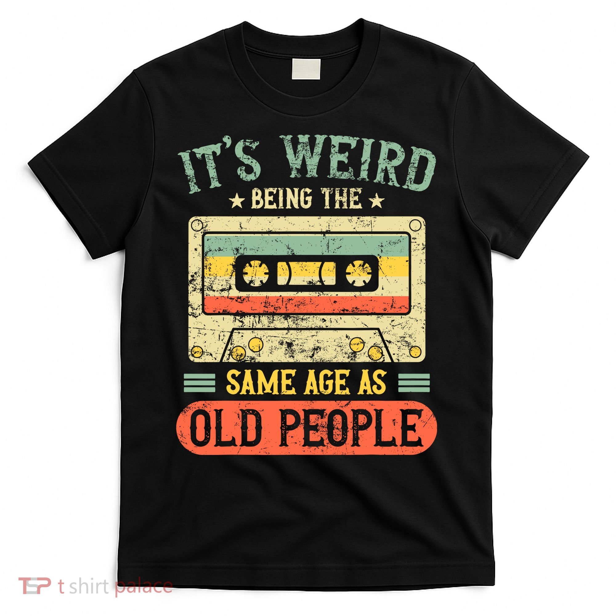 It's Weird Being The Same Age As Old People Retro Vintage T-Shirt