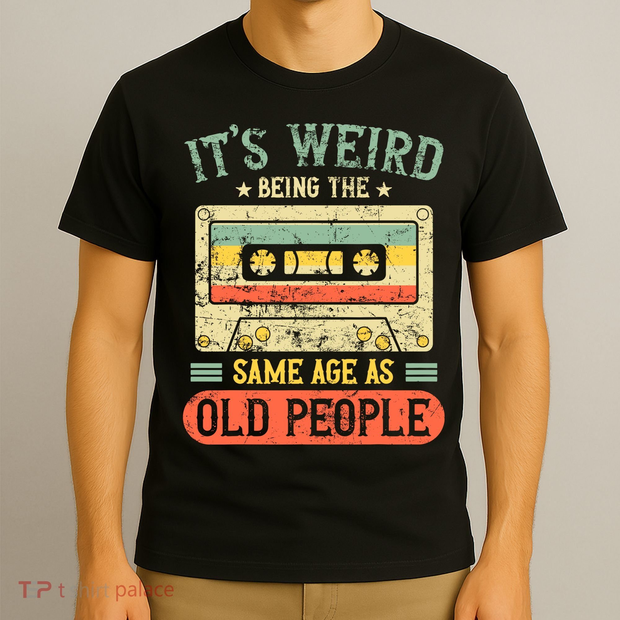 It's Weird Being The Same Age As Old People Retro Vintage T-Shirt