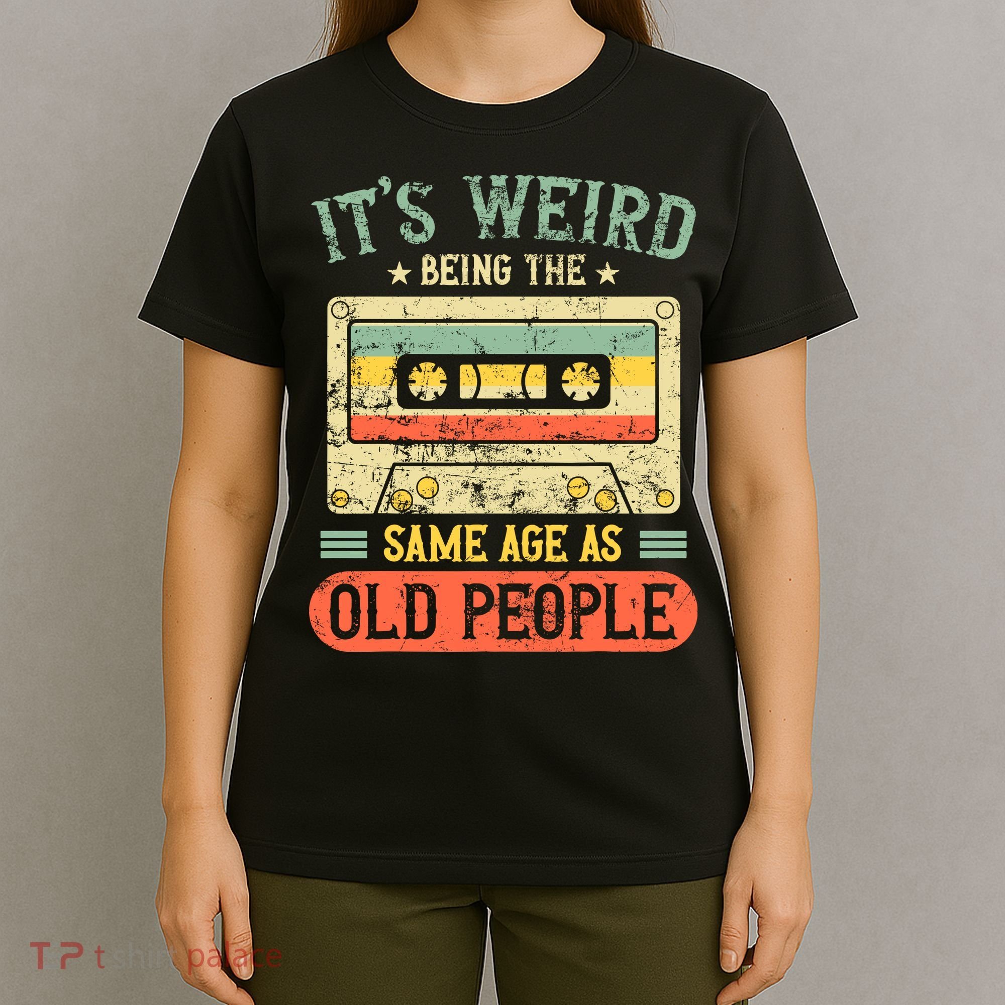 It's Weird Being The Same Age As Old People Retro Vintage T-Shirt