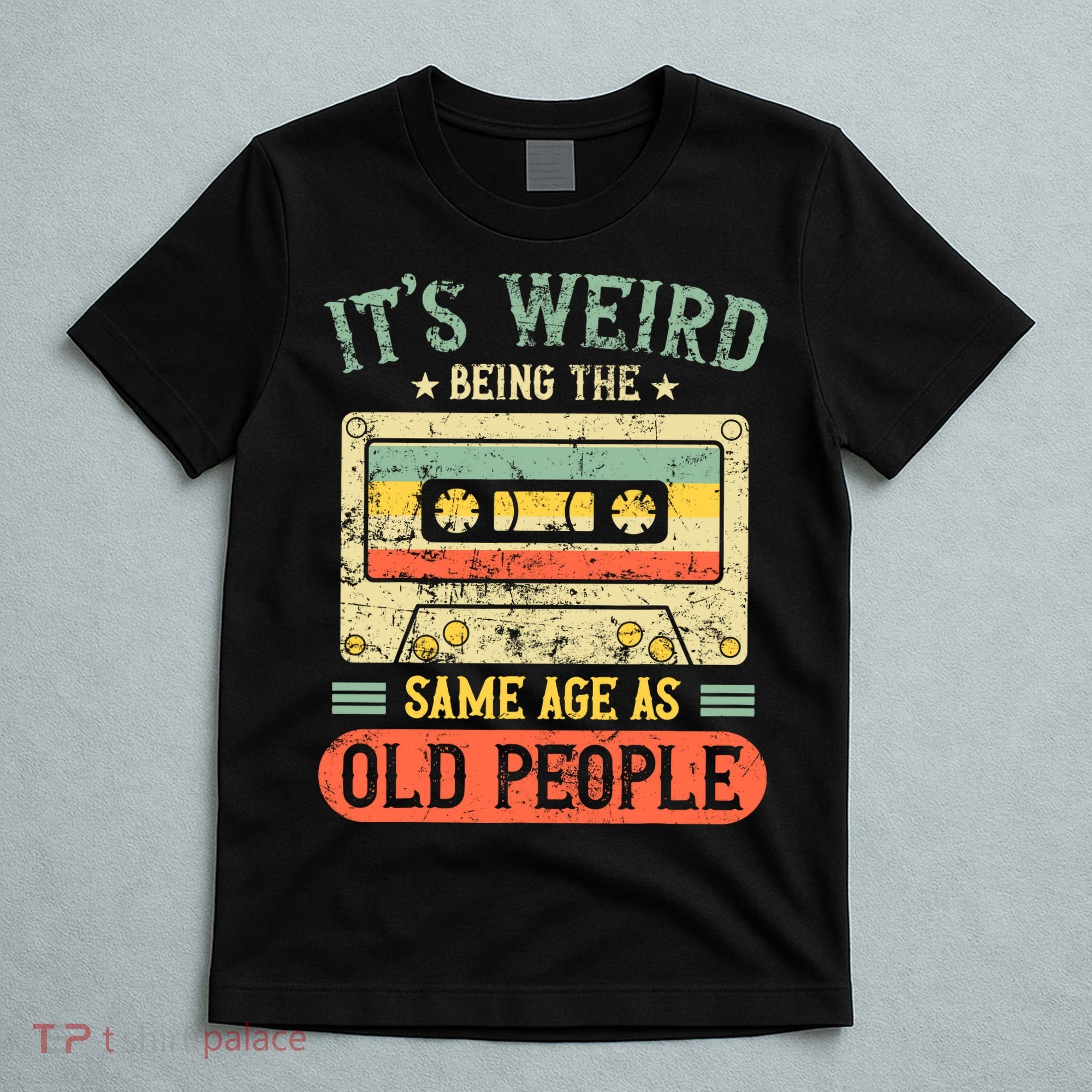 It's Weird Being The Same Age As Old People Retro Vintage T-Shirt