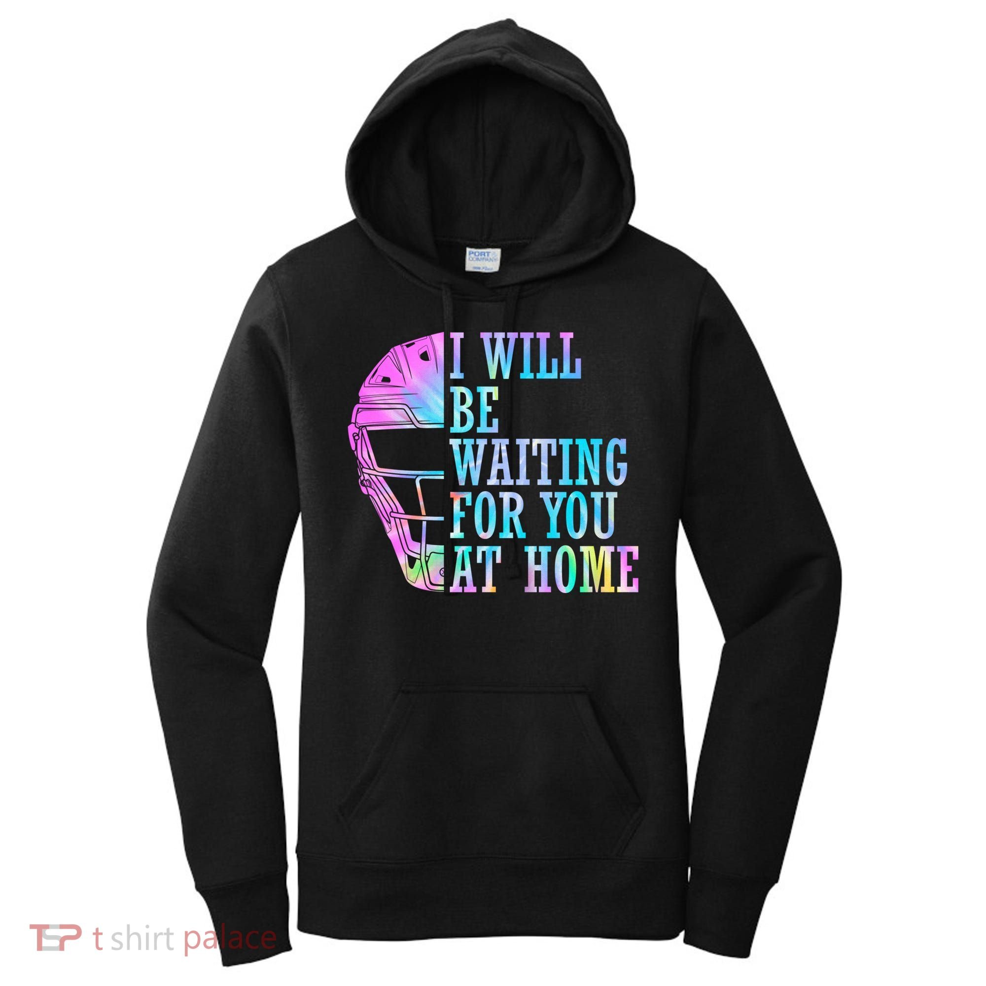 I Will Be Waiting For You At Home Softball Catcher Gift Women's Hoodie