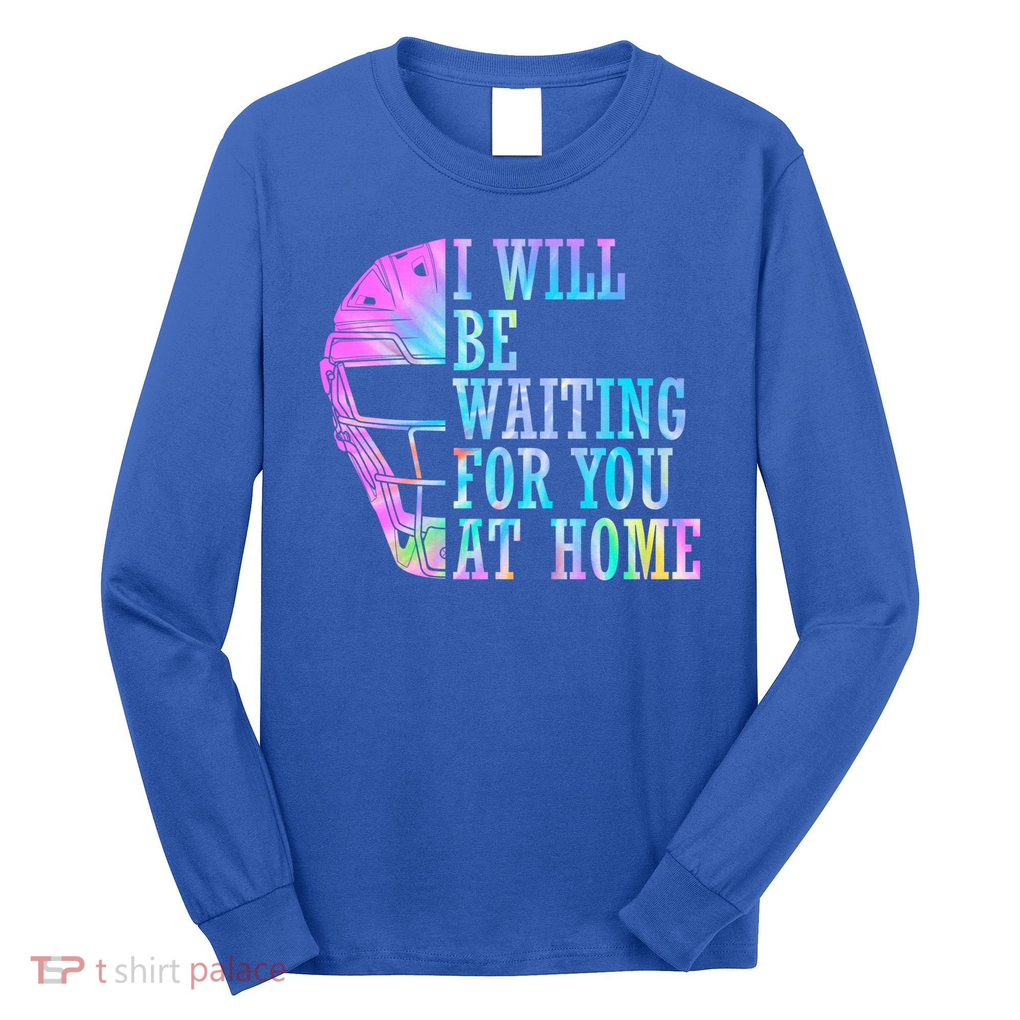 I Will Be Waiting For You At Home Softball Catcher Gift Long Sleeve Shirt