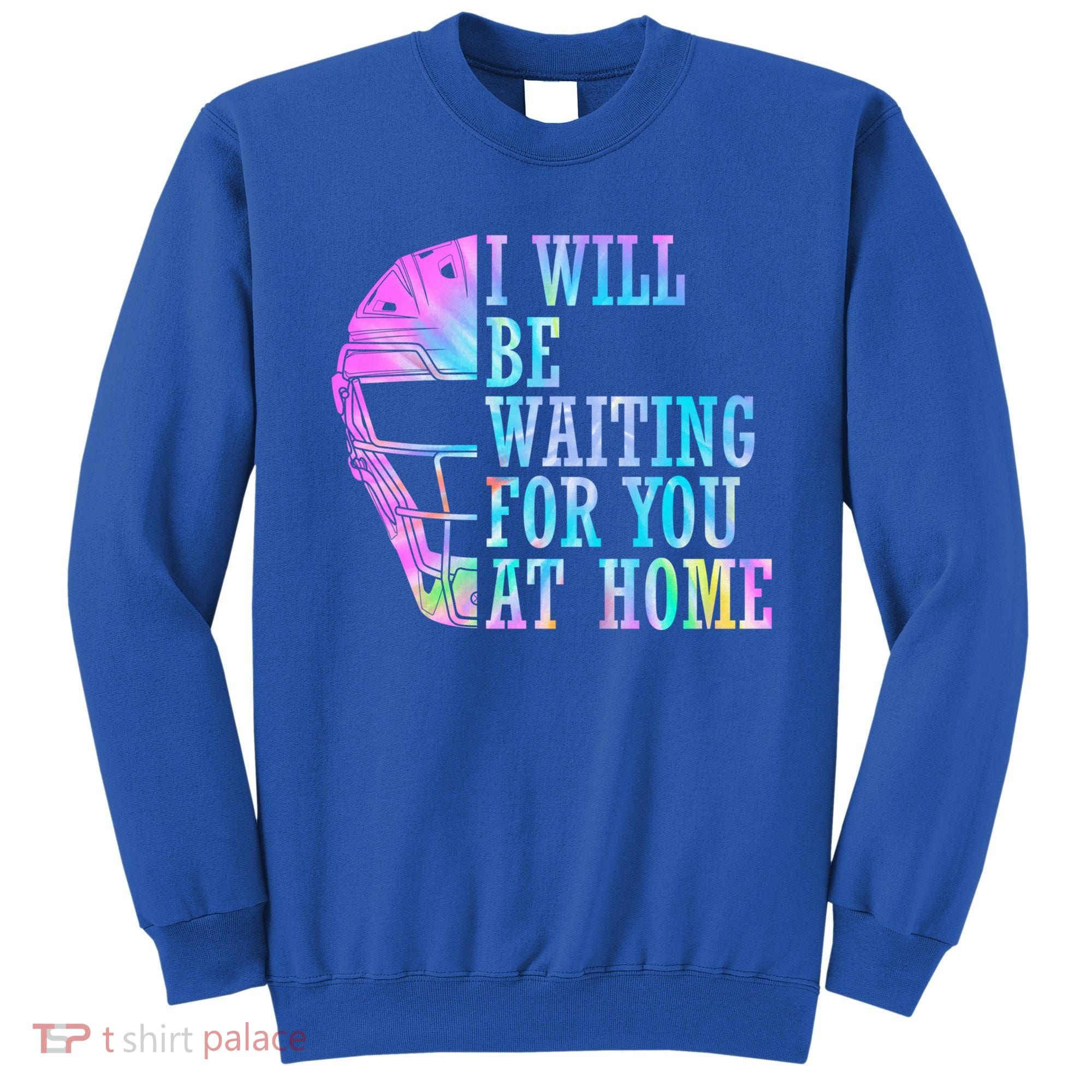 I Will Be Waiting For You At Home Softball Catcher Gift Sweatshirt