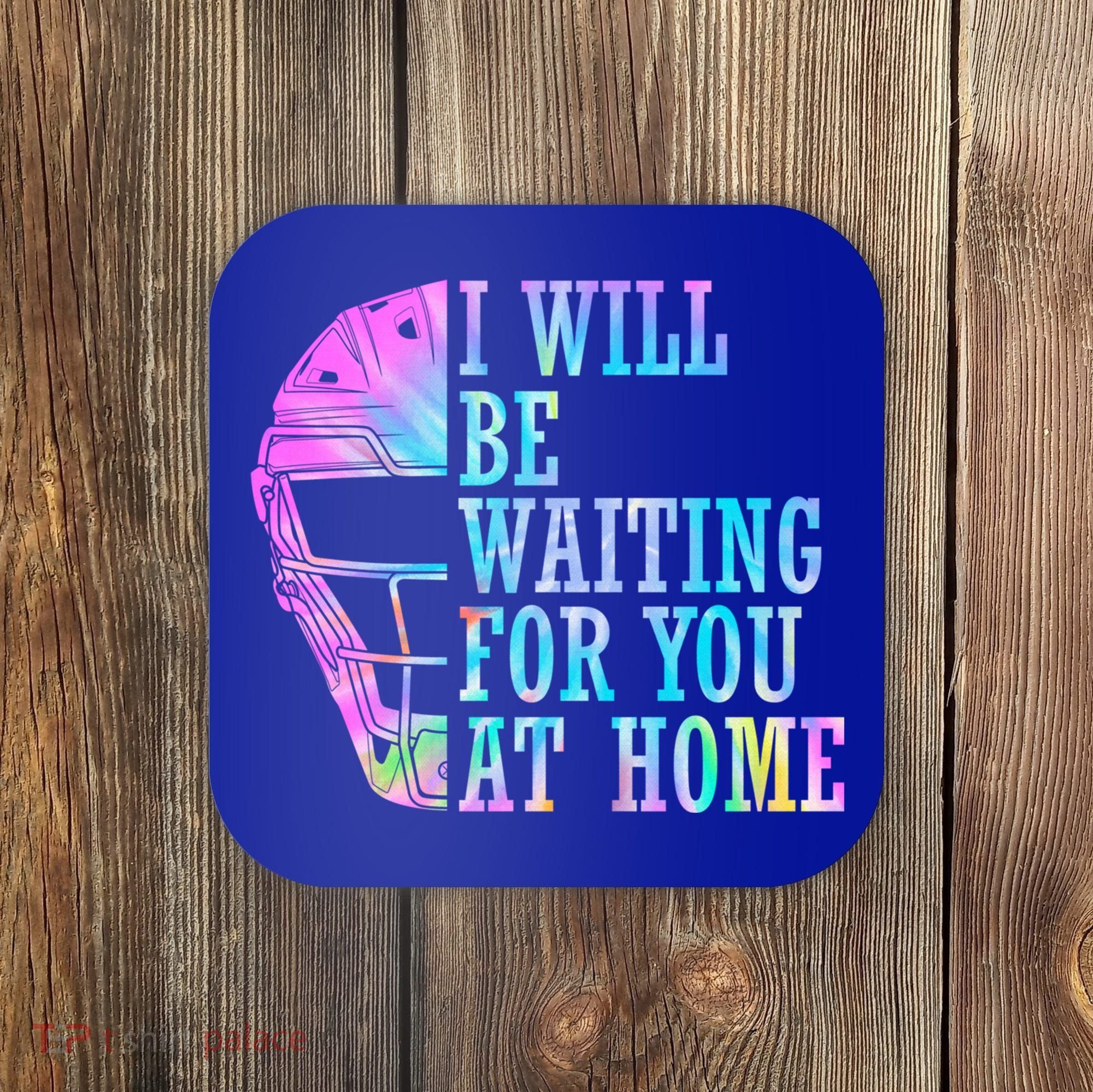 I Will Be Waiting For You At Home Softball Catcher Gift Coaster