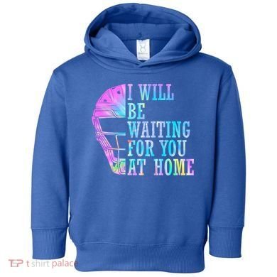 I Will Be Waiting For You At Home Softball Catcher Gift Toddler Hoodie