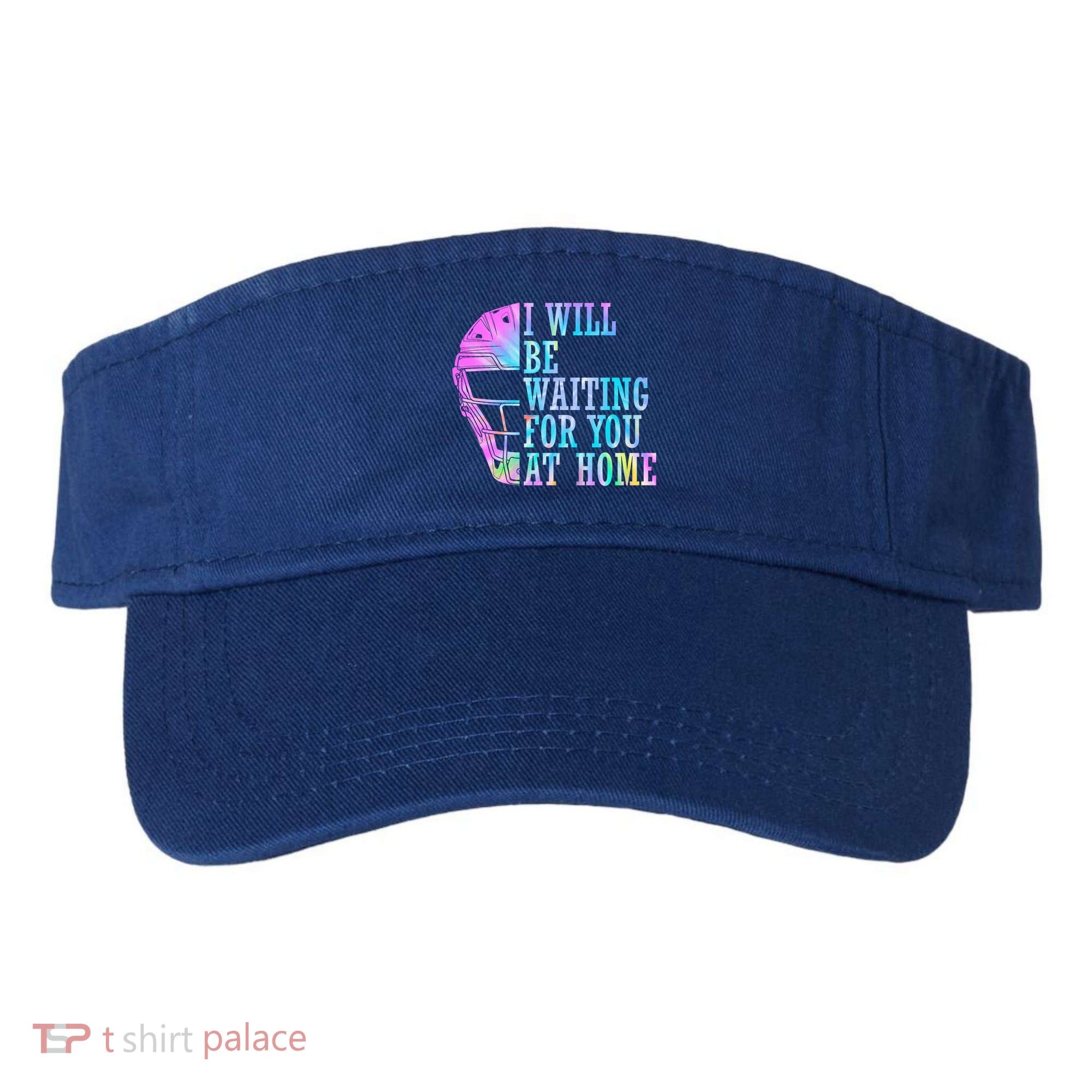 I Will Be Waiting For You At Home Softball Catcher Gift Visor