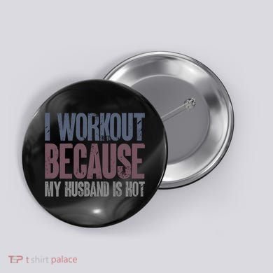 I Workout Because My Husband Is Hot Funny Gym Trainer Lover Button