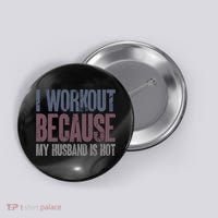 I Workout Because My Husband Is Hot Funny Gym Trainer Lover Button thumb 0