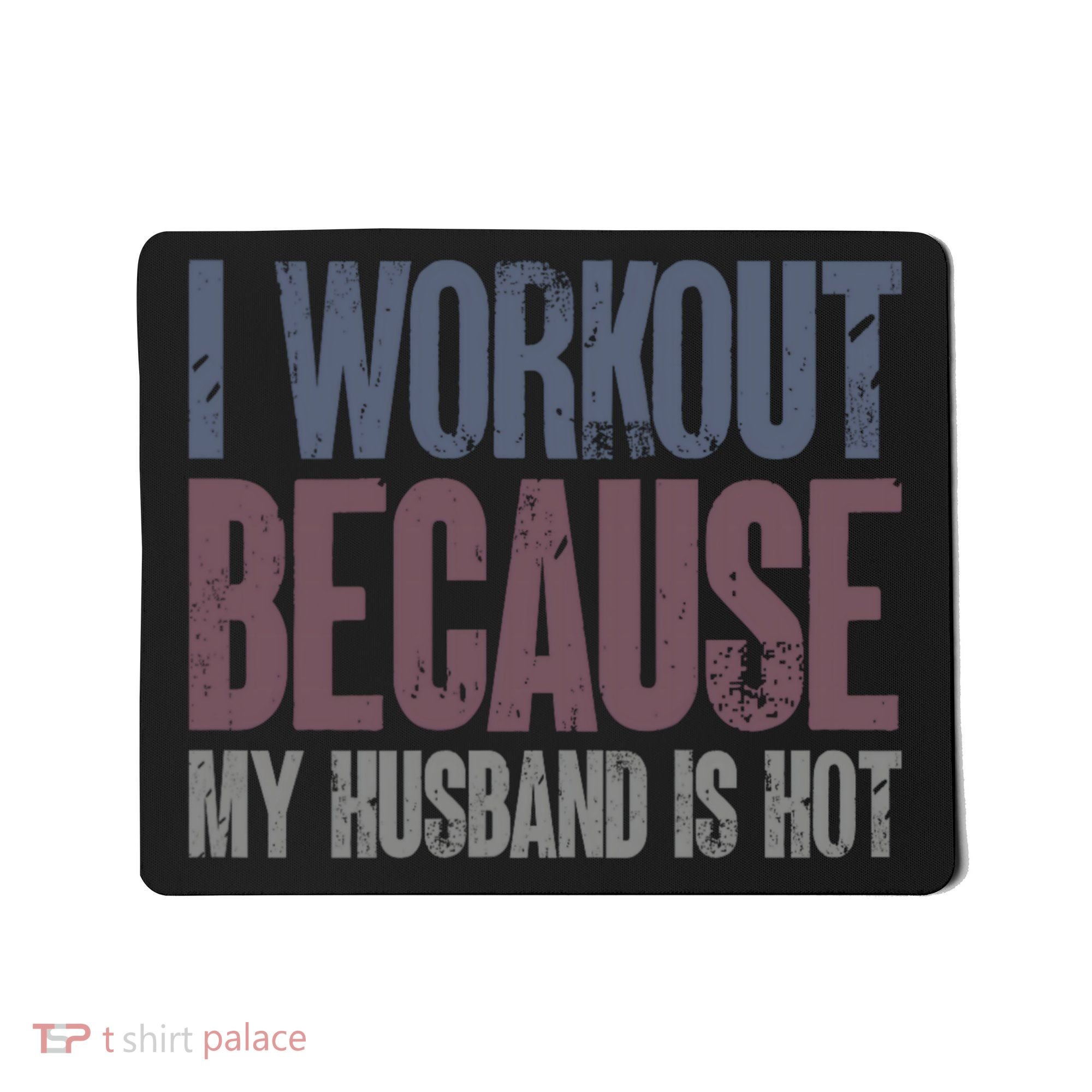 I Workout Because My Husband Is Hot Funny Gym Trainer Lover Mousepad
