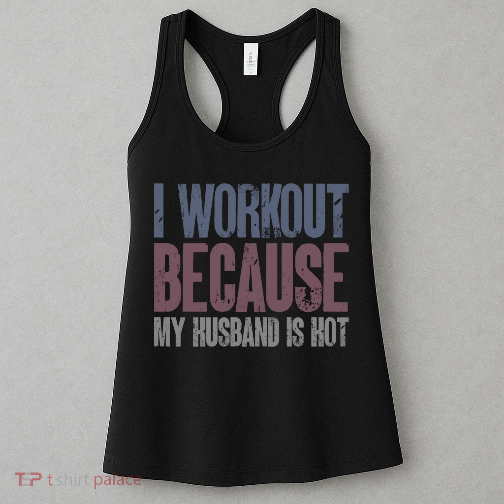 I Workout Because My Husband Is Hot Funny Gym Trainer Lover Women's Tank Top