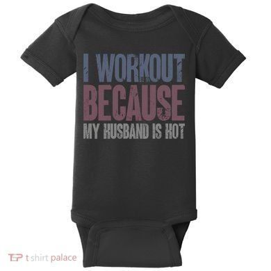 I Workout Because My Husband Is Hot Funny Gym Trainer Lover Baby Bodysuit