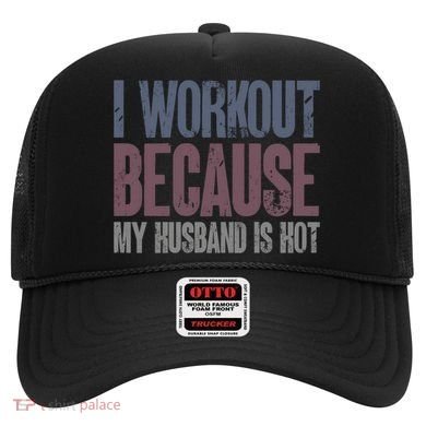 I Workout Because My Husband Is Hot Funny Gym Trainer Lover Hat