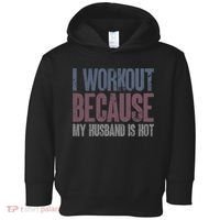 I Workout Because My Husband Is Hot Funny Gym Trainer Lover Toddler Hoodie thumb 0
