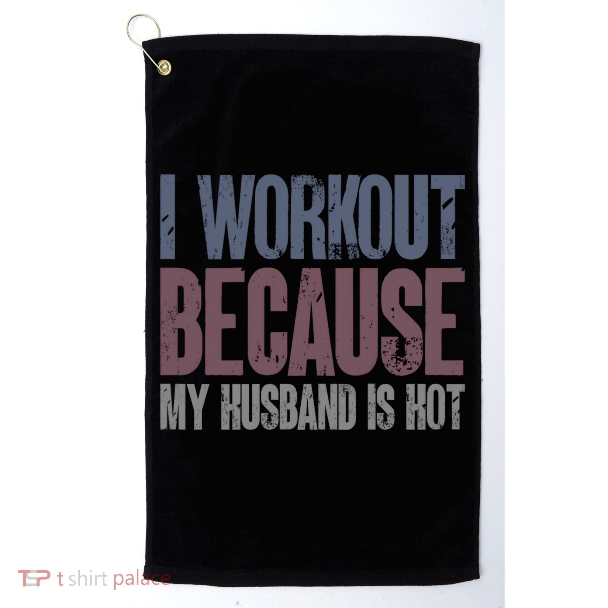 I Workout Because My Husband Is Hot Funny Gym Trainer Lover Golf Towel