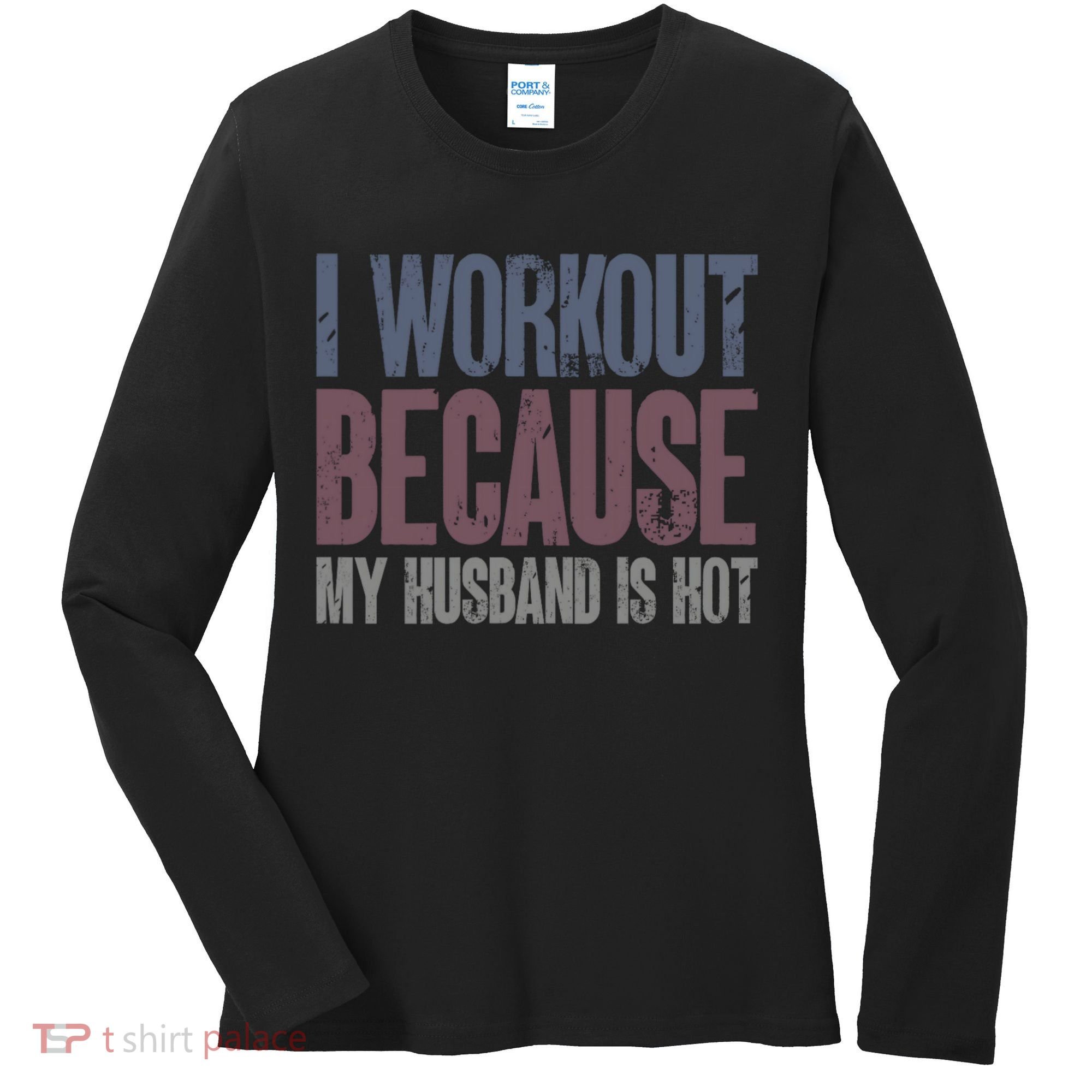 I Workout Because My Husband Is Hot Funny Gym Trainer Lover Women's Long Sleeve Shirt
