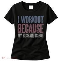I Workout Because My Husband Is Hot Funny Gym Trainer Lover Women's T-Shirt thumb 0