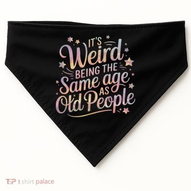 Its Weird Being The Same Age As Old People For Mom  Dad USA-Made Doggie Bandana