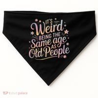 Its Weird Being The Same Age As Old People For Mom  Dad USA-Made Doggie Bandana thumb 0