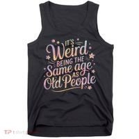Its Weird Being The Same Age As Old People For Mom  Dad Tank Top thumb 0