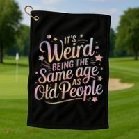 Its Weird Being The Same Age As Old People For Mom  Dad Golf Towel thumb 1