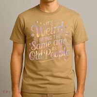 Its Weird Being The Same Age As Old People For Mom  Dad T-Shirt thumb 3