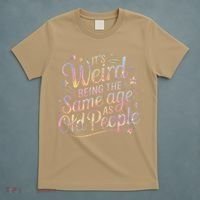 Its Weird Being The Same Age As Old People For Mom  Dad T-Shirt thumb 5