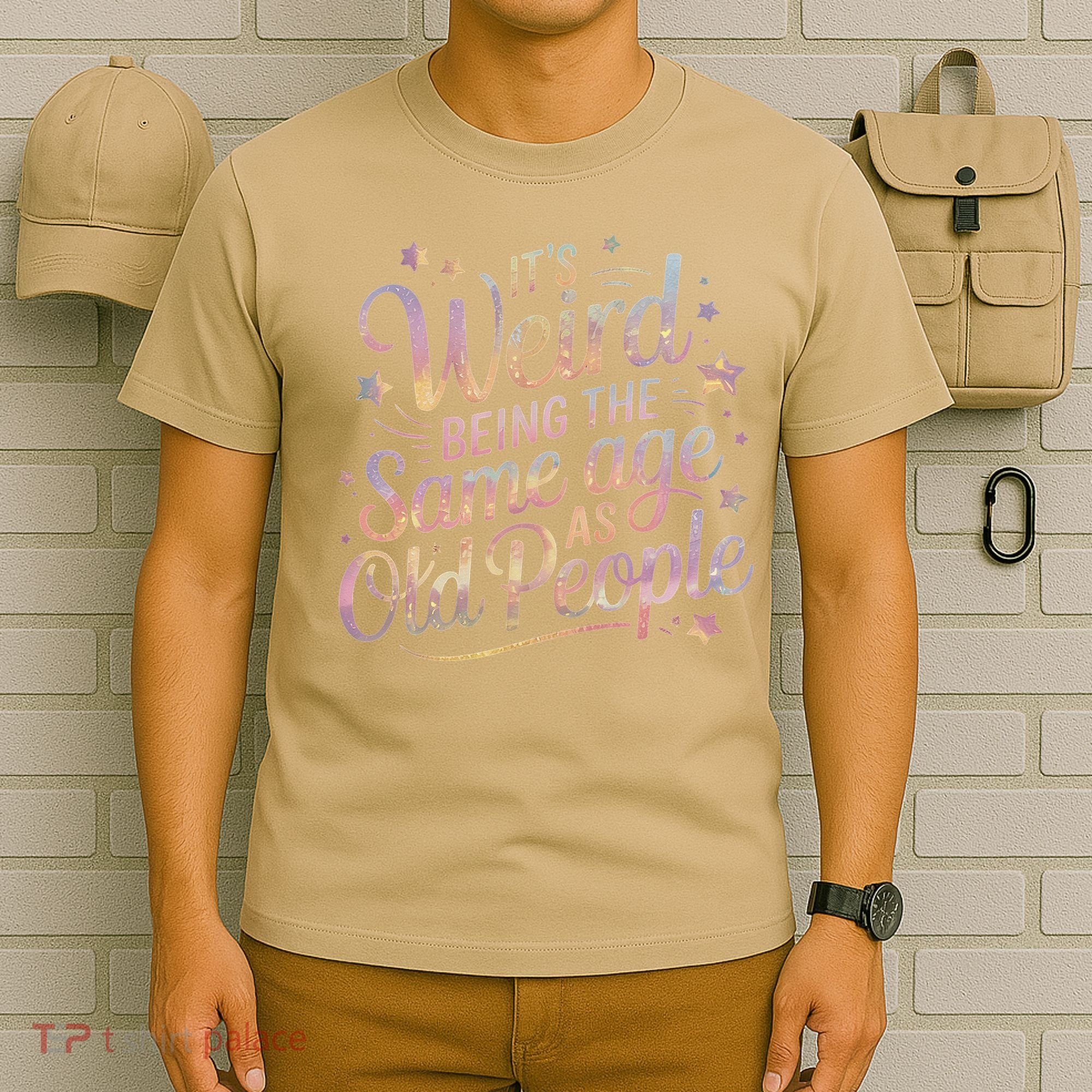 Its Weird Being The Same Age As Old People For Mom  Dad T-Shirt