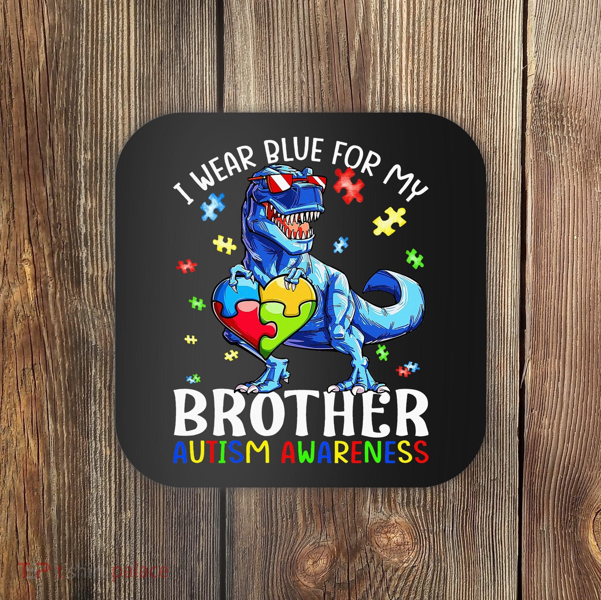 I Wear Blue For My Brother Autism Awareness Dinosaur Coaster