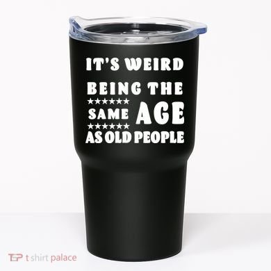 It's Weird Being The Same Age As Old People Funny Puns TShirt Tumbler