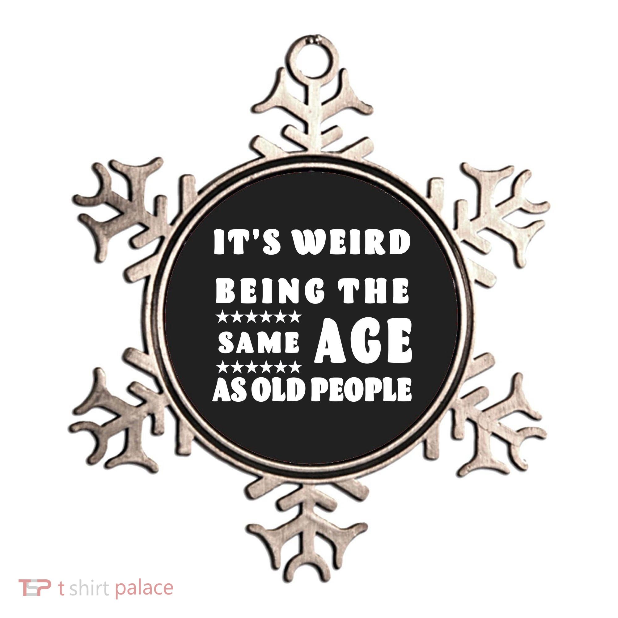 It's Weird Being The Same Age As Old People Funny Puns TShirt Ornament