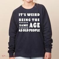 It's Weird Being The Same Age As Old People Funny Puns TShirt Women's Sweatshirt thumb 0