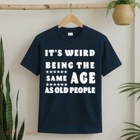 It's Weird Being The Same Age As Old People Funny Puns TShirt T-Shirt thumb 2