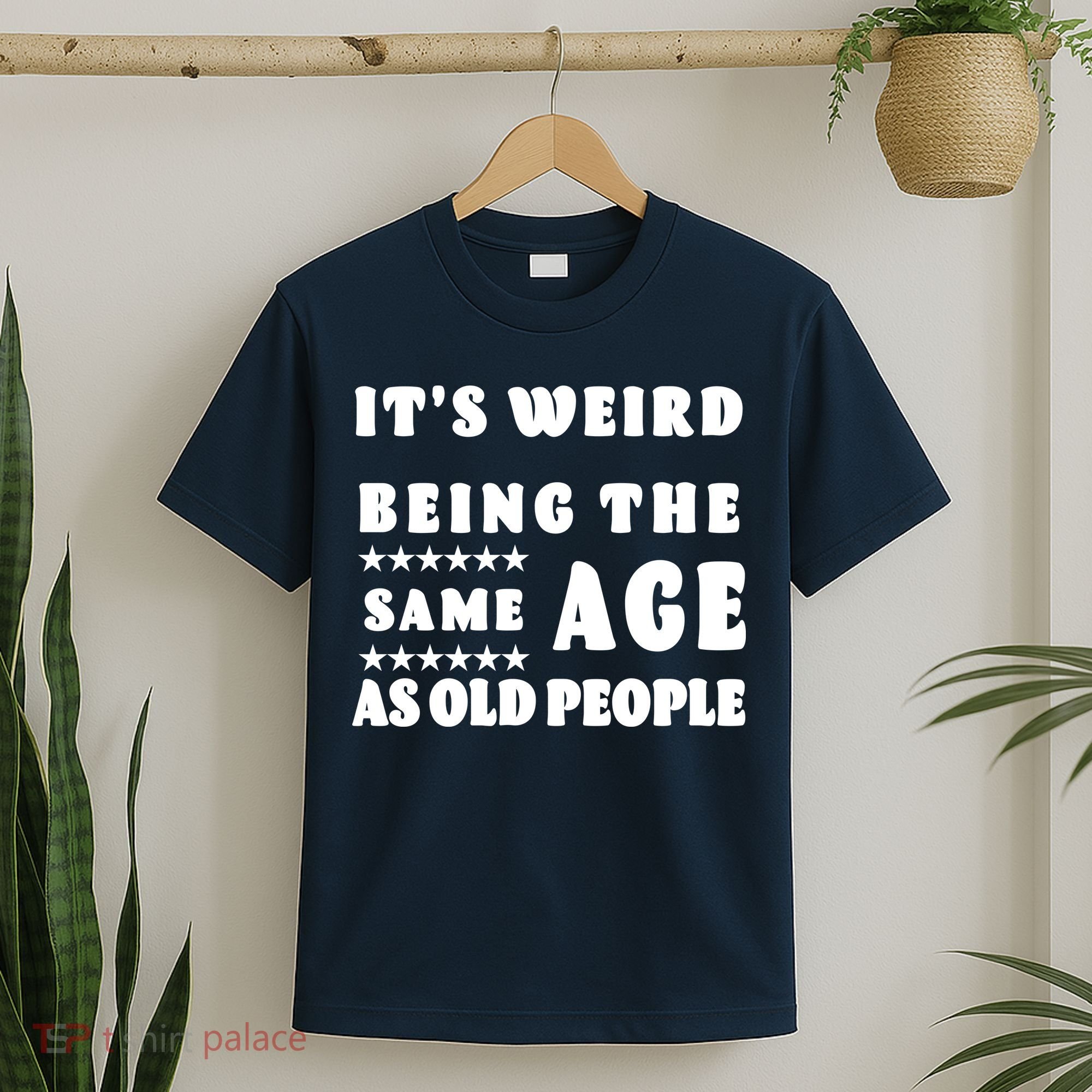 It's Weird Being The Same Age As Old People Funny Puns TShirt T-Shirt