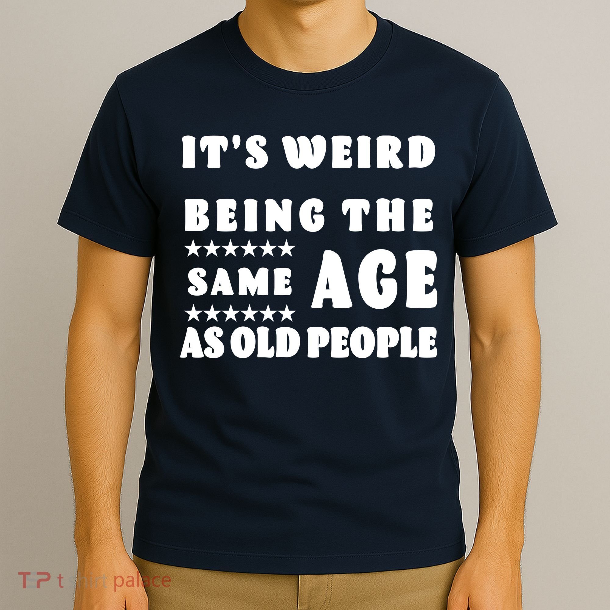 It's Weird Being The Same Age As Old People Funny Puns TShirt T-Shirt