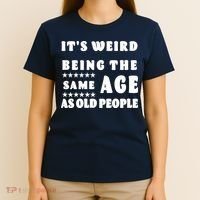 It's Weird Being The Same Age As Old People Funny Puns TShirt T-Shirt thumb 4
