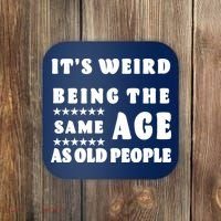 It's Weird Being The Same Age As Old People Funny Puns TShirt Coaster thumb 0
