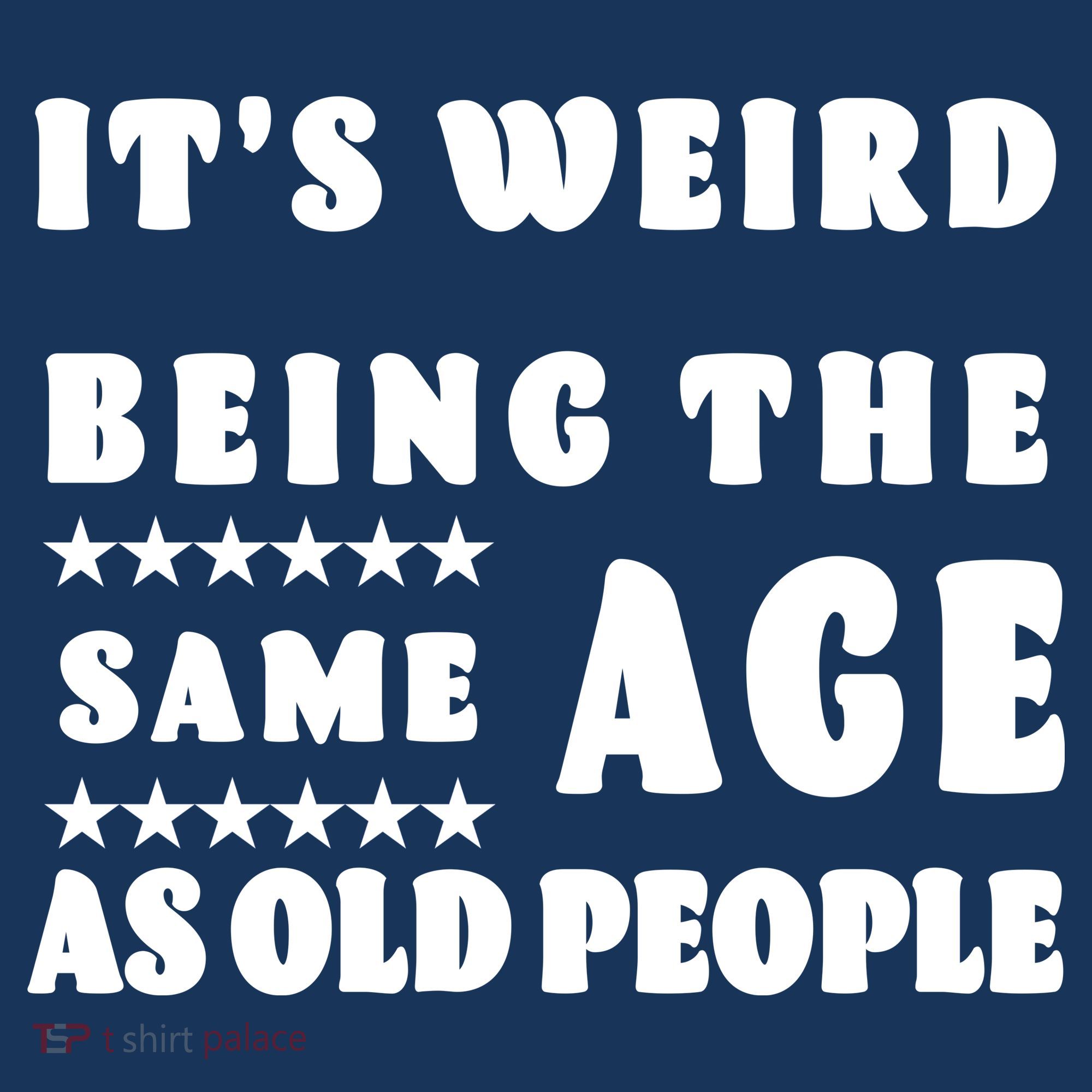 It's Weird Being The Same Age As Old People Funny Puns TShirt Mousepad