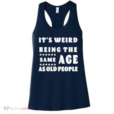 It's Weird Being The Same Age As Old People Funny Puns TShirt Women's Tank Top