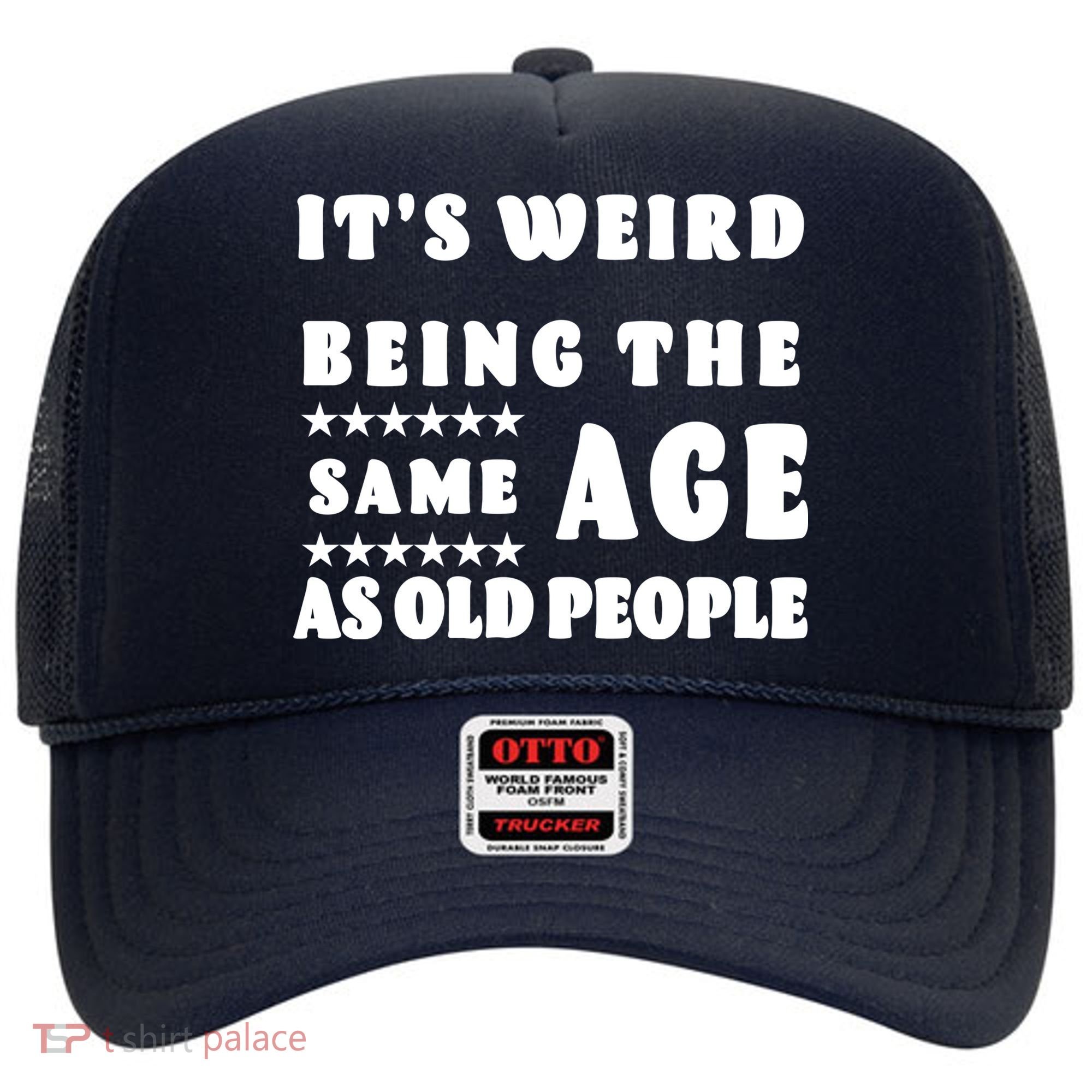 It's Weird Being The Same Age As Old People Funny Puns TShirt Hat