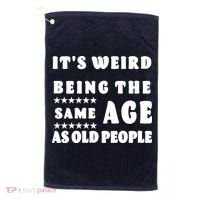 It's Weird Being The Same Age As Old People Funny Puns TShirt Golf Towel thumb 0