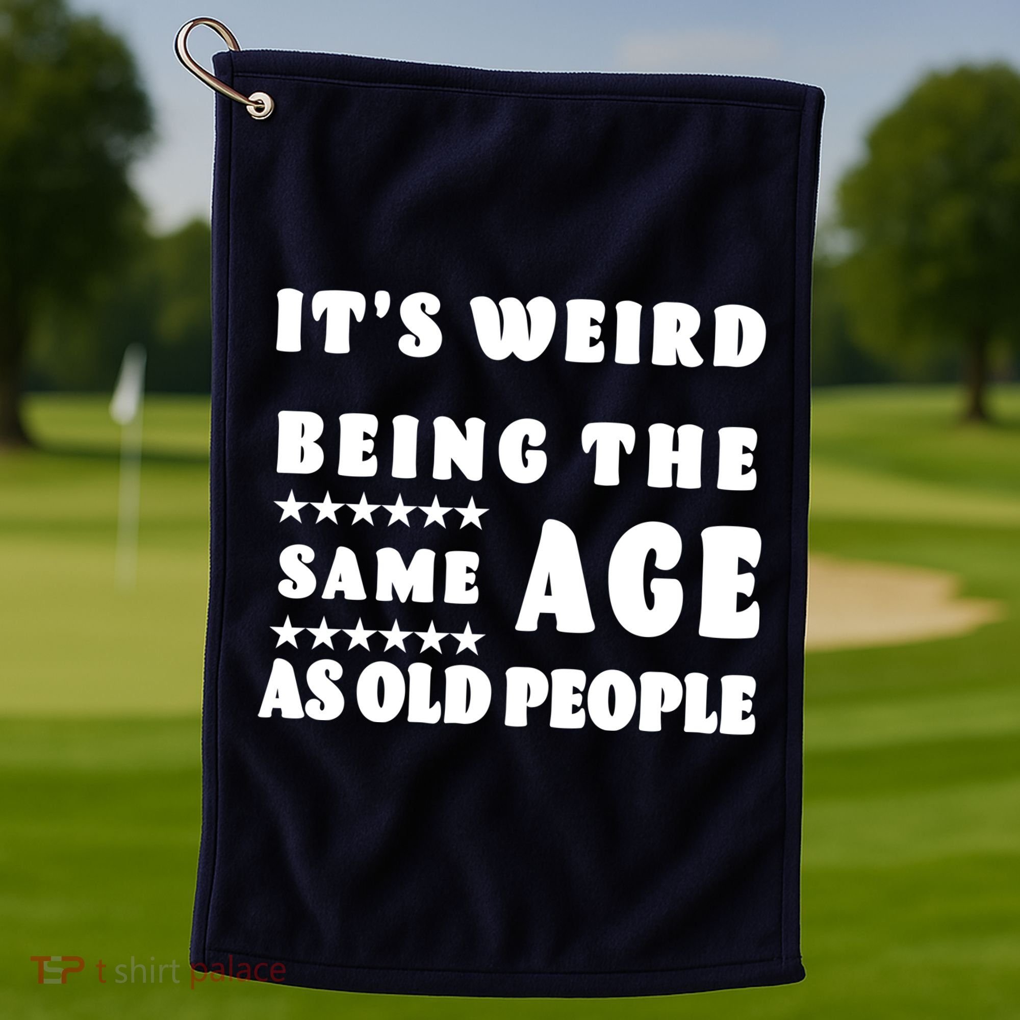It's Weird Being The Same Age As Old People Funny Puns TShirt Golf Towel