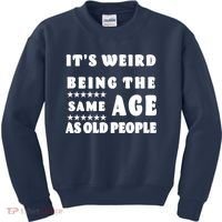 It's Weird Being The Same Age As Old People Funny Puns TShirt Kids Sweatshirt thumb 0