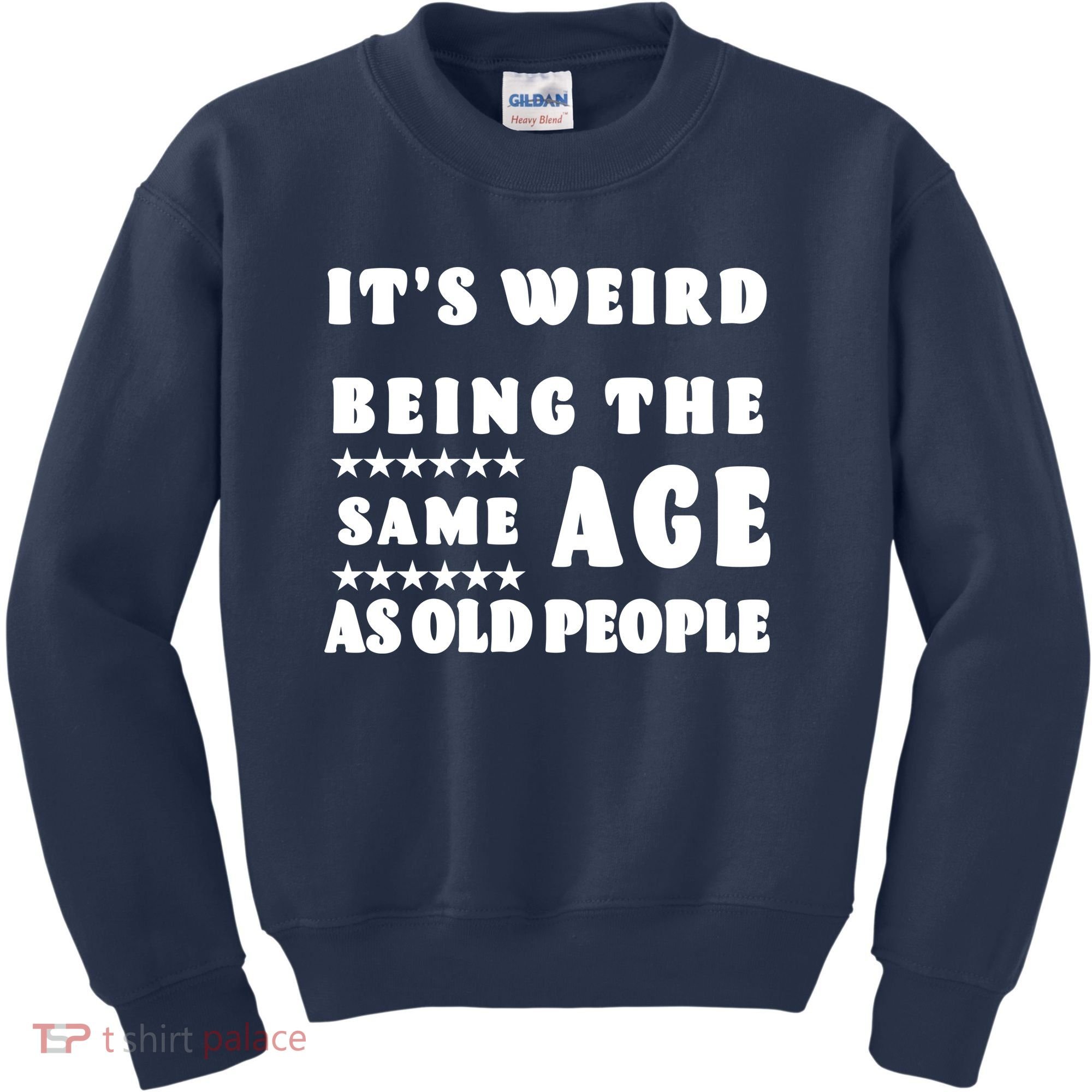 It's Weird Being The Same Age As Old People Funny Puns TShirt Kids Sweatshirt