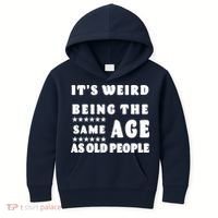 It's Weird Being The Same Age As Old People Funny Puns TShirt Kids Hoodie thumb 0