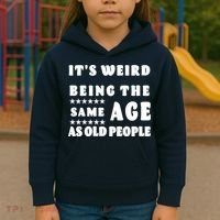 It's Weird Being The Same Age As Old People Funny Puns TShirt Kids Hoodie thumb 3