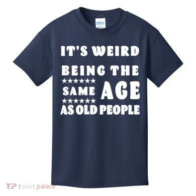 It's Weird Being The Same Age As Old People Funny Puns TShirt Kids T-Shirt
