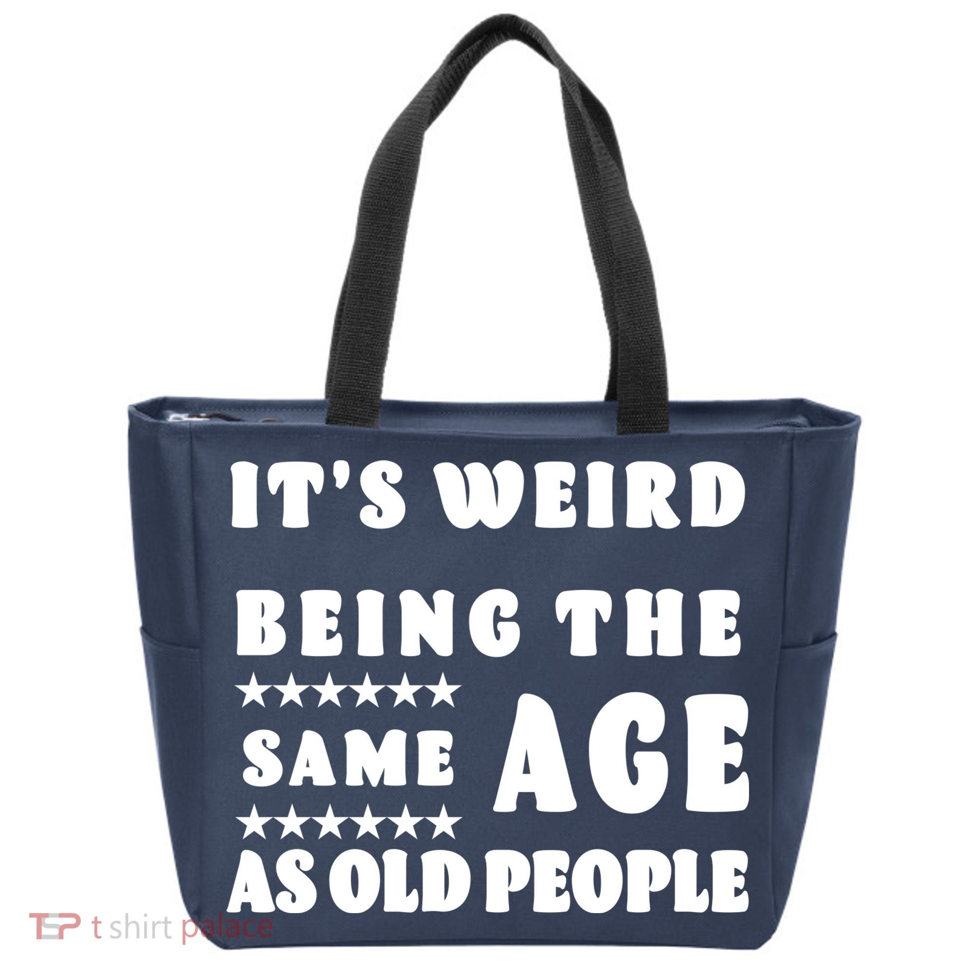 It's Weird Being The Same Age As Old People Funny Puns TShirt Tote Bag