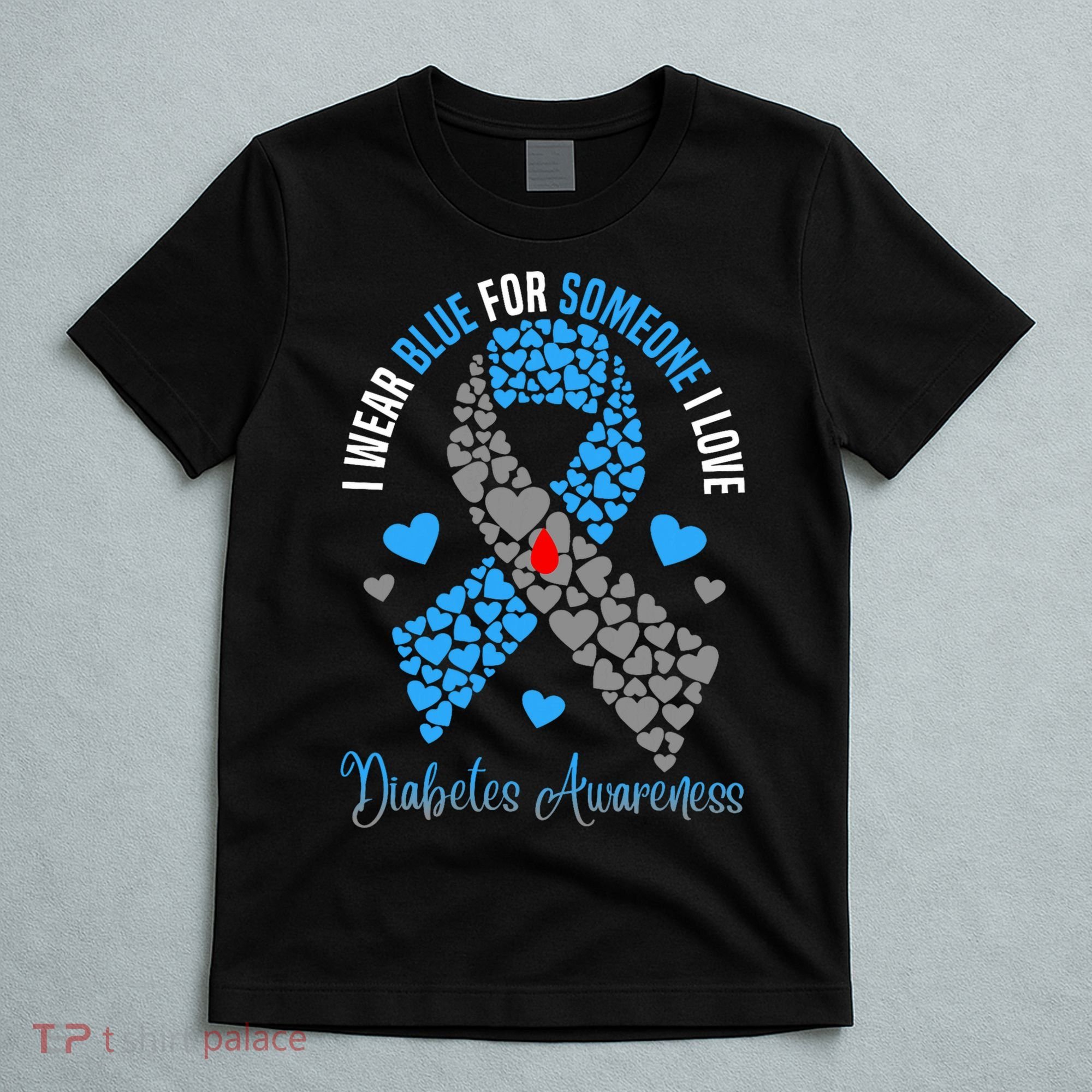 I Wear Blue For Someone I Love Type 1 Diabetes Awareness Day T-Shirt