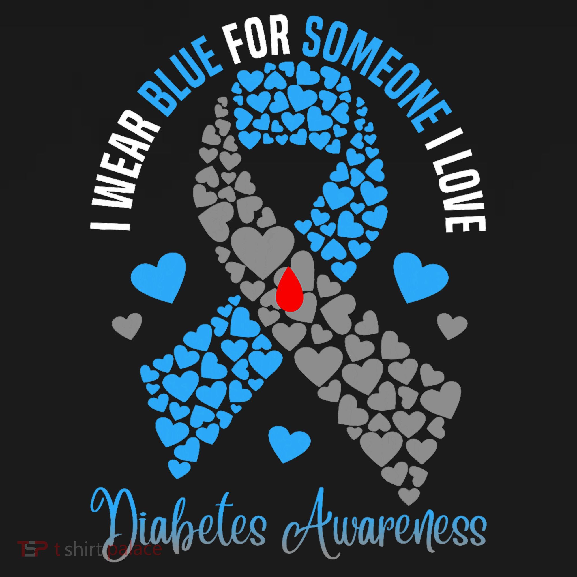 I Wear Blue For Someone I Love Type 1 Diabetes Awareness Day T-Shirt